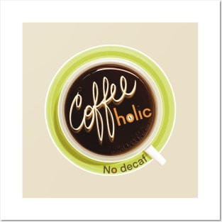 COFFEEholic - No Decaf Posters and Art